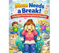 Mom Needs a Break! A Fun Quiet-Time Coloring Book for Busy Kids
