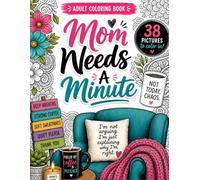 Mom Needs A Minute Adult Coloring Book: 38 Pictures to Color In | Deep Breaths | Strong Coffee | Mom Gifts (Everybody Needs A Minute Coloring Books)