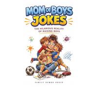 Mom of Boys Jokes: Parenting Jokes Moms Raising Boys Will Instantly Relate To. A Funny Gift for Moms of Boys Packed with Real-Life Humor