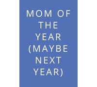 Mom of the Year (Maybe Next Year) - Ca A5-Notizbuch, 61 Blatt / 122 Seiten - linierte Punktlinien - Tagebuch, Journal, Ideenbuch - Geschenk für Mamas, Self-Care & Neues Jahr