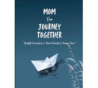 Mom our Journey Together: Heartfelt Conversations & Shared Moments to Treasure Forever