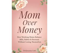 Mom Over Money: Finding Balance, Peace, and Purpose in the Chaos of Motherhood