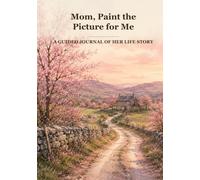 Mom, Paint the Picture for Me: A Guided Journal of Her Life Story | 98 Questions, One to a Page, Room for a Real Answer | Family History, Work and Wisdom | Keepsake Gift from Son or Daughter