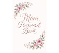 Mom Password Book (5,5x8,5): Internet Address & Password Logbook for Mom | Cute Floral Organizer for Websites, Usernames and Passwords | Perfect Gift for Mother, Wife or Grandma