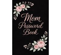 Mom Password Book (6x9): Elegant Internet Address & Password Logbook for Mom | Black Floral Password Organizer for Websites, Usernames and Passwords | Thoughtful Gift for Mother | 100 Lined Pages