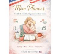 Mom Planner 2026: Family Organization, Kids’ Schedules & Meal Planning: Track Your Daily Goals, Self-Care, and Weekly & Monthly Plans with Ease