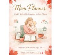 Mom Planner 2026: Family Planning, Kids’ Activities & Meal Organisation: Weekly and Monthly Layouts to Support Self-Care, Routines & Daily Priorities