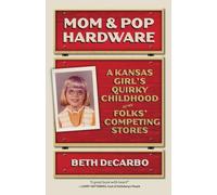 Mom & Pop Hardware: A Kansas Girl's Quirky Childhood at My Folks' Competing Stores