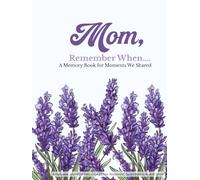 Mom, Remember When..... A Memory Book for Moments We Shared: A Keepsake Journal to Help Loved Ones Reconnect, Spark Memories and Smile
