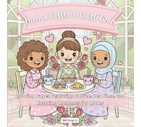 Mom’s Coffee & Quiet Time Coloring Pages Featuring Coffee, Tea Time, and Relaxing Moments for Moms: Bold & Easy 8.5 x 8.5 Coloring Book for Moms ... Stress Relief, and Peaceful Everyday Moments
