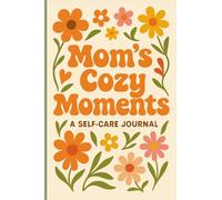 Mom’s Cozy Journal: Unique spreads , self-care prompts and self-love quotes for relaxation