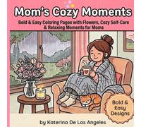Mom’s Cozy Moments: A Relaxing Coloring Book for Moms: Bold & Easy Coloring Pages with Flowers, Cozy Self-Care & Peaceful Home Scenes