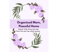 Mom’s Daily Life Organizer: A Gentle Daily Planner for Busy Moms, Plan your day without pressure