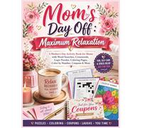 Mom’s Day Off: Maximum Relaxation: A Mother’s Day Activity Book for Moms with Word Searches, Crosswords, Logic Puzzles, Coloring Pages, Color by Number, Coupons & More