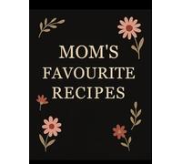 Mom’s Favourite Recipe Book , Large 11x8.5 Blank Family Cookbook | Keepsake Recipe Journal with Extra Space for Notes & Kitchen Memories: Recipe Keeper