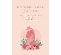 Mom’s Gratitude Journal: 90 Days of Positive Reflections