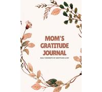 Mom’s Gratitude Journal: Daily Moments of Gratitude & Joy
