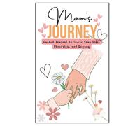 Mom’s Journey: Guided Journal to Share Your Life, Memories, and Legacy