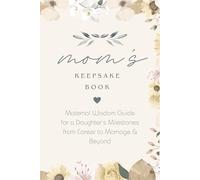 Mom’s Keepsake Book: Maternal Wisdom Guide for a Daughter’s Milestones from Career to Marriage & Beyond