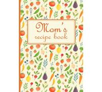 Mom’s Keepsake Recipe Book to Write In: Blank Family Cookbook - Recipe Templates, Table of Contents & Kitchen Conversions - Perfect Gift for Mom & Grandma