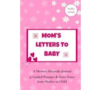 Mom’s Letters to Baby - 51 Guided Prompts and Voice Notes From Mother to Child: A Memory Journal with Keepsake Letters and QR Audio Messages. (Perfect Baby Shower Gift)