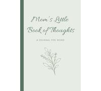 Mom’s Little Book of Thoughts: A Journal for Moms, Motherhood Reflection, Self-Care, and Daily Writing, Gift