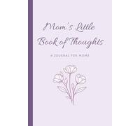 Mom’s Little Book of Thoughts: A Journal for Moms, Motherhood Reflection, Self-Care, and Daily Writing, Gift