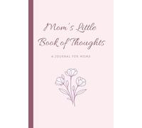 Mom’s Little Book of Thoughts: A Journal for Moms, Motherhood Reflection, Self-Care, and Daily Writing, Gift