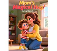 Mom’s Magical Hug: A Heartwarming Mother’s Day Story for Kids About Love, Comfort, and the Magic of a Mother’s Hug | Perfect Bedtime Story for Children Ages 3-8