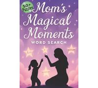 Mom’s Magical Moments Word Search: A Fun and Heartwarming Puzzle Book Celebrating Motherhood, Family, and Love