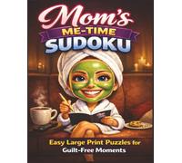 Mom’s Me-Time Sudoku Easy Large Print Puzzle Book: Relaxing 9x9 Puzzles One Per Page with Solutions for Calm, Guilt-Free Brain Breaks in a Spacious 8.5 x 11 Layout (Easy Does It Sudoku)