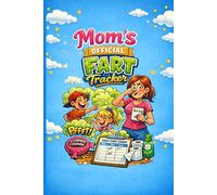 Mom’s Official Fart Tracker: The Hilarious Daily Flatulence Logbook for Families Who Love to Laugh: Funny Gag Gift Notebook for Moms, Dads, and Kids - Track Every Toot, Sniff, and Giggle!