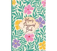 Mom’s Password Book: Floral Password Organizer with Alphabetical Tabs | Internet Login Keeper for Moms | Easy-to-Use Password Logbook: Keep all your ... safe and organized in one stylish place.