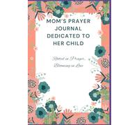 Mom’s Prayer Journal Dedicated to Her Child: Rooted in Prayer, Blooming in Love