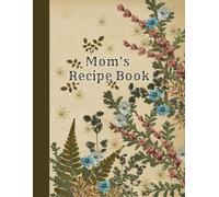 Mom’s Recipe Book: Hand Written Recipe Journal To Write In Your Own Recipes
