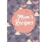 Mom’s Recipes Family Favorites: Organize Your Meals with This Easy Recipe and Meal Log
