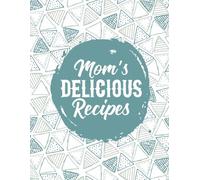 Mom’s Recipes Food Prep Guide: A Beautiful Journal to Write Down Delicious Recipes
