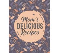 Mom’s Recipes Kitchen Logbook: Write In Your Favorite Recipes and Weekly Meal Plans