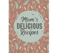 Mom’s Recipes Recipe Log: Track Your Weekly Menus and Favorite Dishes