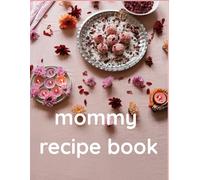 Mom’s recipes: the secret ingredient is always love, paperback: A Collection of Love, Memories, and Homemade Magic