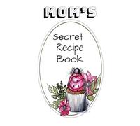 Mom’s secret recipe book: Cook with love, eat with joy