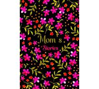Mom’s Stories: Mother Story Guided Journal And Memory Keepsake Book For Family To Share Love