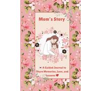 Mom’s Story: A Guided Journal to Share Memories, Love, and Lessons | Gifts for Woman, Sentimental Gifts for Thanksgiving Day, Mothers Day & Christmas