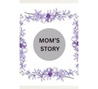 MOM’S STORY: A Memory and Keepsake Journal