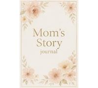 mom s story journal: A Guided Book of Memories, Life Lessons, and Family Reflections