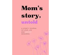 Mom’s story, untold: A Guided Legacy Journal to Preserve Her Memories, Life Stories, and Love