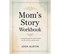 Mom’s Story Workbook: A Beautiful Space for Mom to Share Her Life, Her Love, and Her Story