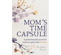 Mom’s Time Capsule: A Guided Keepsake Journal for Moms to Capture Their Life Story