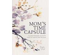 Mom’s Time Capsule: A Guided Keepsake Journal for Moms to Capture Their Life Story