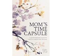 Mom’s Time Capsule: A Guided Keepsake Journal for Moms to Capture Their Life Story